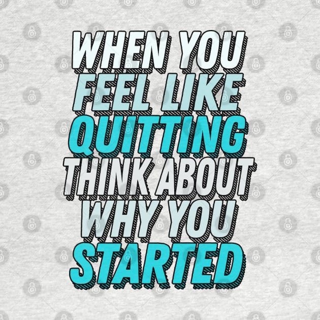When You Feel Like Quitting Think About Why You Started -  Motivational Workout Slogan by DankFutura